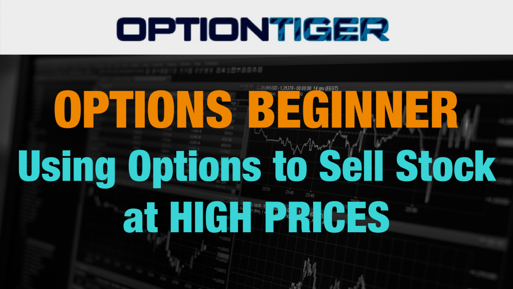 Use Options to Sell Stock at High Prices